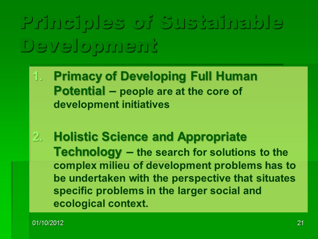 01/10/2012 21 Principles of Sustainable Development Primacy of Developing Full Human Potential – people